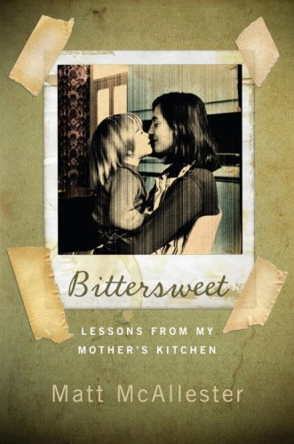 Bittersweet: Lessons from My Mother's Kitchen - Click to Buy