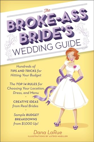 The Broke-Ass Bride's Wedding Guide: Hundreds of Tips and Tricks for Hitting Your Budget - Click to Buy
