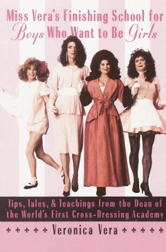 Miss Vera's Finishing School for Boys Who Want to be Girls: Tips, Tales, & Teachings from the Dean of the World's First: Tips, Tales, & Teachings from ... of the World's First Cross-Dressing Academy - Click to Buy
