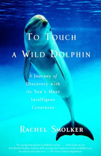 To Touch a Wild Dolphin: A Journey of Discovery with the Sea's Most Intelligent Creatures - Click to Buy