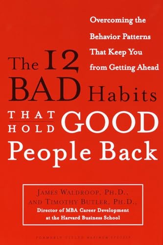 The 12 Bad Habits That Hold Good People Back: Overcoming the Behavior Patterns That Keep You From Getting Ahead - Click to Buy
