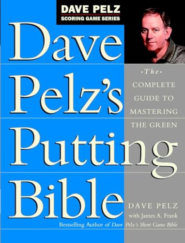 Dave Pelz's Putting Bible: The Complete Guide to Mastering the Green - Click to Buy