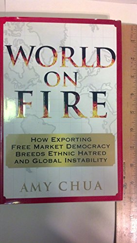 World on Fire: How Exporting Free Market Democracy Breeds Ethnic Hatred and Global Instability - Click to Buy