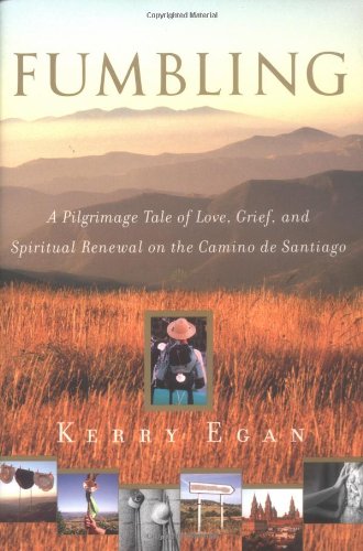 Fumbling: A Pilgrimage Tale of Love, Grief, and Spiritual Renewal on the Camino de Santiago - Click to Buy