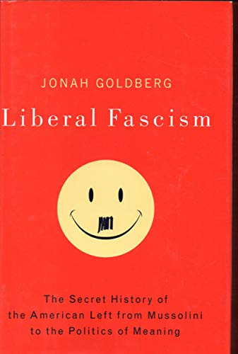 Liberal Fascism: The Secret History of the American Left, From Mussolini to the Politics of Meaning - Click to Buy