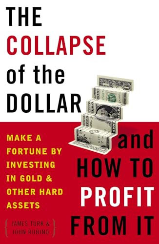 The Collapse of the Dollar and How to Profit from It: Make a Fortune by Investing in Gold and Other Hard Assets - Click to Buy