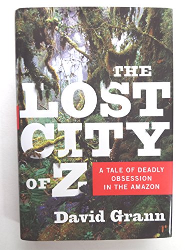 The Lost City of Z: A Tale of Deadly Obsession in the Amazon - Click to Buy