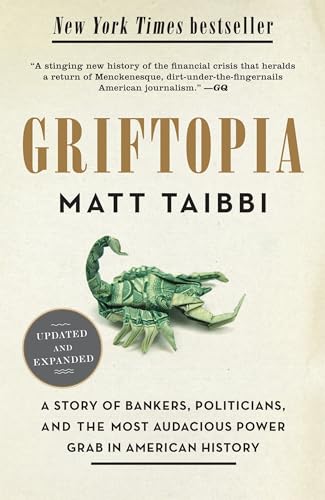 Griftopia: A Story of Bankers, Politicians, and the Most Audacious Power Grab in American History - Click to Buy