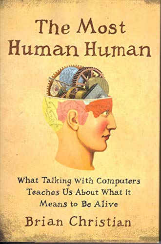 The Most Human Human: What Talking with Computers Teaches Us About What It Means to Be Alive - Click to Buy