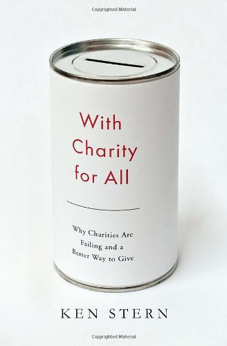 With Charity for All: Why Charities Are Failing and a Better Way to Give - Click to Buy