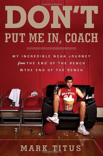 Don't Put Me In, Coach: My Incredible NCAA Journey from the End of the Bench to the End of the Bench - Click to Buy