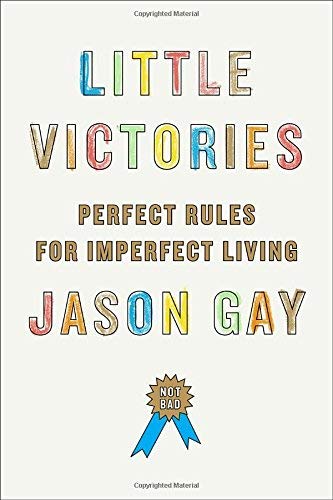 Little Victories: Perfect Rules for Imperfect Living