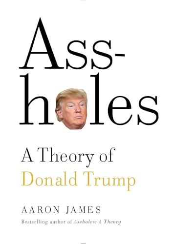 Assholes: A Theory of Donald Trump - Click to Buy