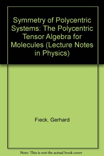 Symmetry of Polycentric Systems: The Polycentric Tensor Algebra for Molecules - Click to Buy
