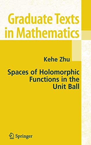 Spaces of Holomorphic Functions in the Unit Ball: 226 (Graduate Texts in Mathematics, 226) - Click to Buy