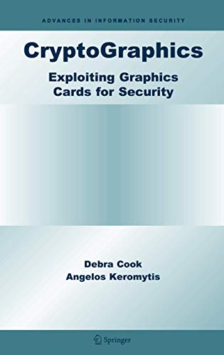 CryptoGraphics: Exploiting Graphics Cards For Security (Advances in Information Security, 20) - Click to Buy