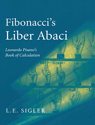 Fibonacci's Liber Abaci: A Translation into Modern English of Leonardo Pisano's Book of Calculation - Click to Buy