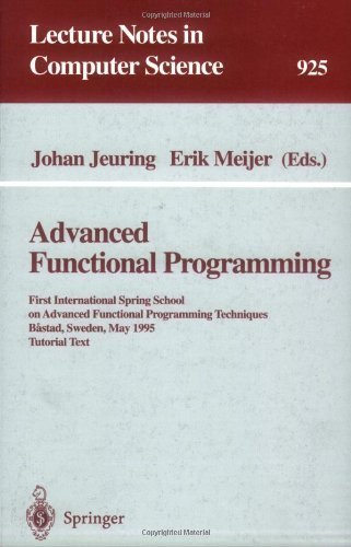 Advanced Functional Programming: First International Spring School on Advanced Functional Programming Techniques, Bastad, Sweden, May 24-30, 1995 (Lecture Notes in Computer Science) - Click to Buy