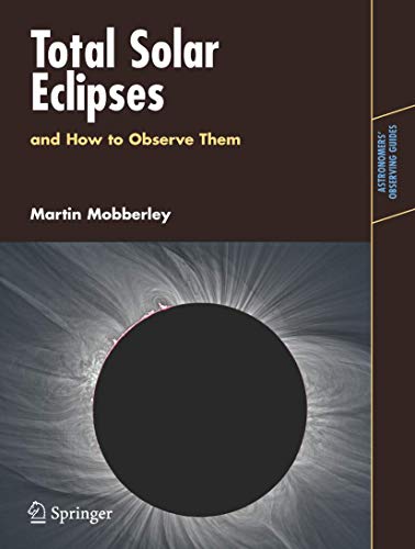 Total Solar Eclipses and How to Observe Them (Astronomers' Observing Guides) - Click to Buy