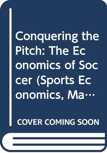Conquering the Pitch: The Economics of Soccer (Sports Economics, Management and Policy, 3) - Click to Buy