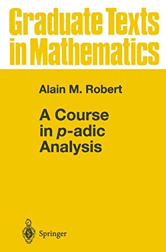 A Course in p-adic Analysis (Graduate Texts in Mathematics, 198)