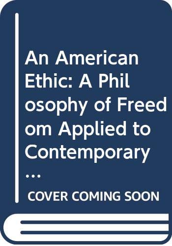An American Ethic: A Philosophy of Freedom Applied to Contemporary Issues - Click to Buy