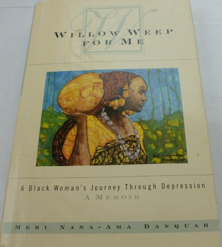 Willow Weep for Me: A Black Woman's Journey Through Depression - Click to Buy