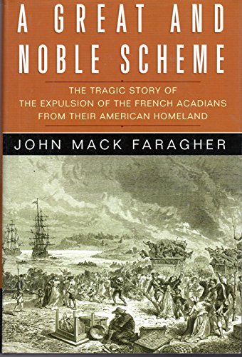 A Great and Noble Scheme: The Tragic Story of the Expulsion of the French Acadians from Their American Homeland - Click to Buy