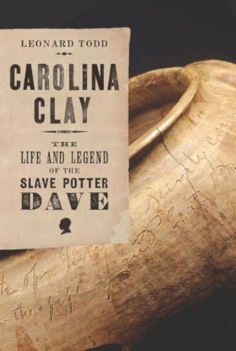 Carolina Clay: The Life And Legend Of The Slave Potter Dave - Click to Buy