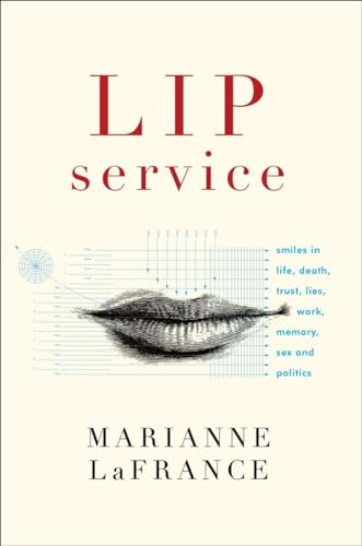 Lip Service: Smiles in Life, Death, Trust, Lies, Work, Memory, Sex, and Politics