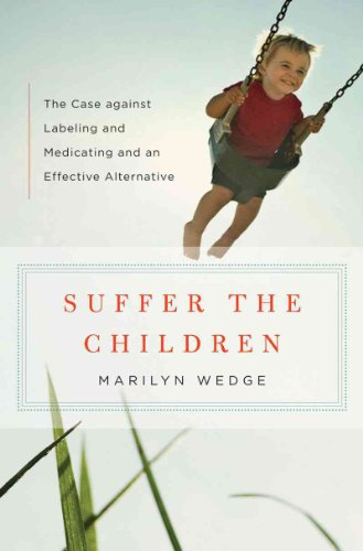 Suffer the Children: The Case against Labeling and Medicating and an Effective Alternative - Click to Buy