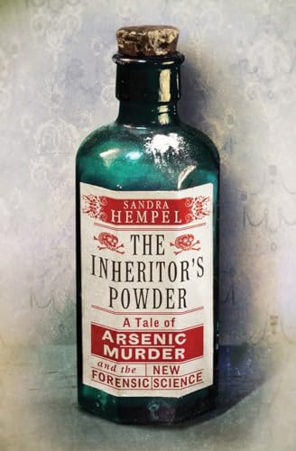 The Inheritor's Powder: A Tale of Arsenic, Murder, and the New Forensic Science - Click to Buy
