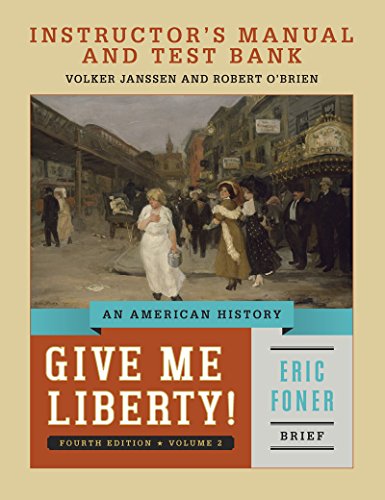 Give Me Liberty! 4th Edition Volume 2 Instructor's Manual and Test Bank