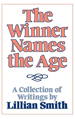 The Winner Names the Age: A Collection of Writings by Lillian Smith - Click to Buy