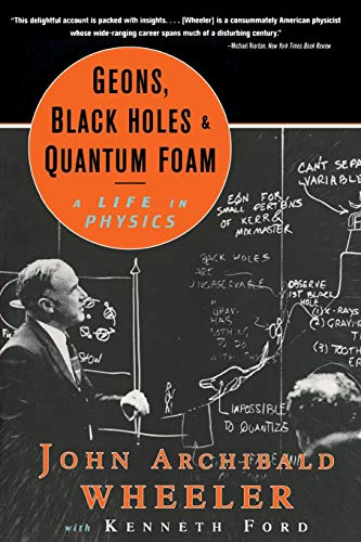 Geons Black Holes And Quantum Foam: A Life In Physics - Click to Buy