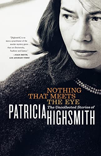 Nothing That Meets the Eye: The Uncollected Stories of Patricia Highsmith - Click to Buy