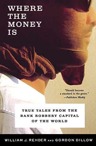 Where the Money Is – True Tales from the Bank Robbery Capital of the World - Click to Buy