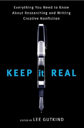 Keep It Real: Everything You Need to Know About Researching and Writing Creative Nonfiction - Click to Buy