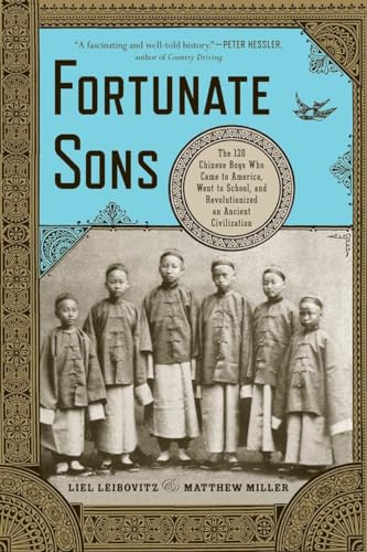 Fortunate Sons: The 120 Chinese Boys Who Came to America, Went to School, and Revolutionized an Ancient Civilization - Click to Buy