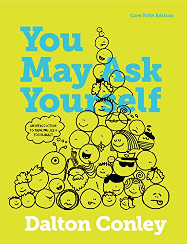 You May Ask Yourself: An Introduction to Thinking Like a Sociologist, Core Edition