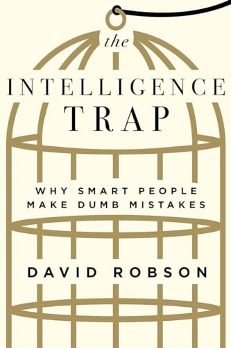 The Intelligence Trap: Why Smart People Make Dumb Mistakes - Click to Buy