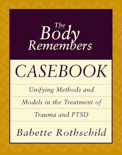 The Body Remembers Casebook: Unifying Methods and Models in the Treatment of Trauma and Ptsd - Click to Buy