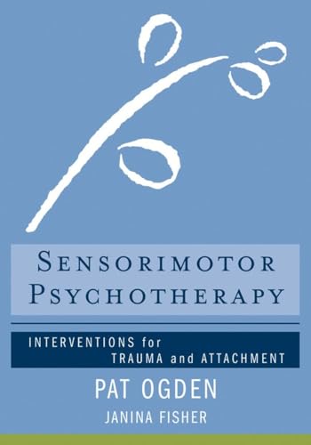 Sensorimotor Psychotherapy: Interventions for Trauma and Attachment (Norton Series on Interpersonal Neurobiology) - Click to Buy