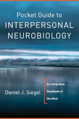 Pocket Guide to Interpersonal Neurobiology: An Integrative Handbook of the Mind (Norton Series on Interpersonal Neurobiology) - Click to Buy