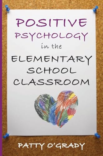 Positive Psychology in the Elementary School Classroom (Norton Books in Education)