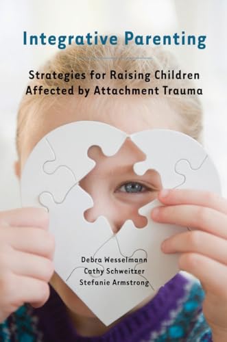 Integrative Parenting: Strategies For Raising Children Affected By Attachment Trauma - Click to Buy