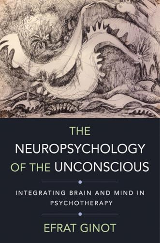The Neuropsychology of the Unconscious: Integrating Brain And Mind In Psychotherapy