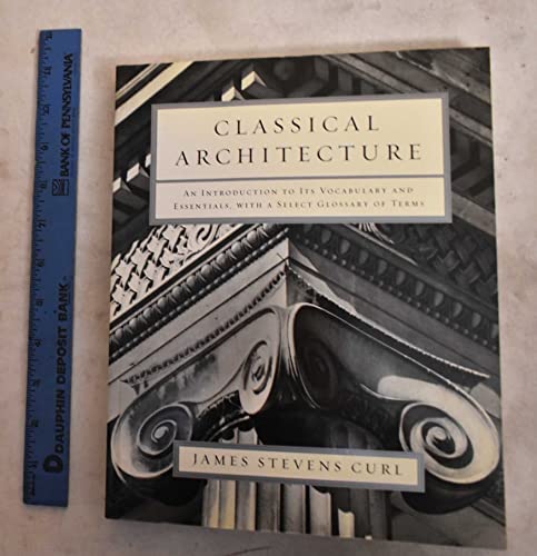 Classical Architecture: An Introduction to Its Vocabulary and Essentials, with a Select Glossary of Terms - Click to Buy
