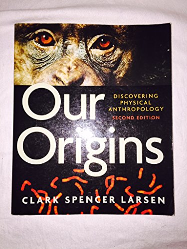 Our Origins: Discovering Physical Anthropology (Second Edition)