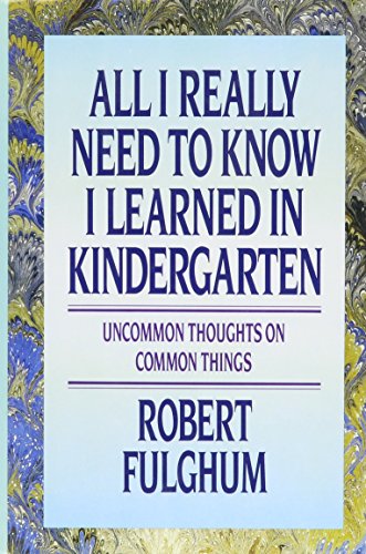 All I Really Need to Know I Learned in Kindergarten: Uncommon Thoughts on Common Things - Click to Buy